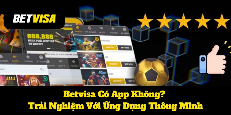 Betvisa Có App Không? Trải Nghiệm Tuyệt Vời Với Ứng Dụng Thông Minh