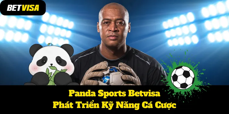Panda Sports Betvisa: Phát Triển Kỹ Năng Cá Cược