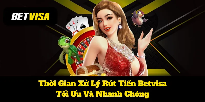 Thời Gian Xử Lý Rút Tiền Betvisa: Tối Ưu Và Nhanh Chóng